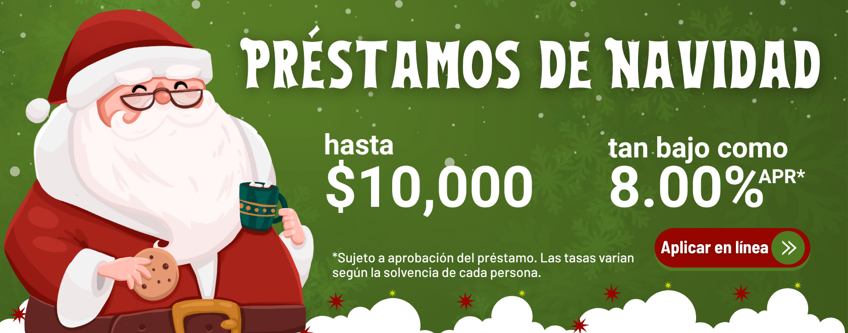Prestamos de Navidad
hasta $10,000. tan bajo como 8.00% APR*